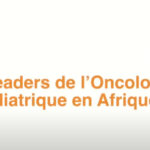 À la rencontre des futurs leaders africains du cancer des enfants. Les témoignages